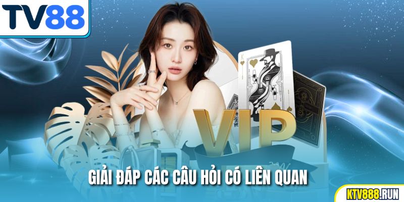 Giải đáp các câu hỏi có liên quan