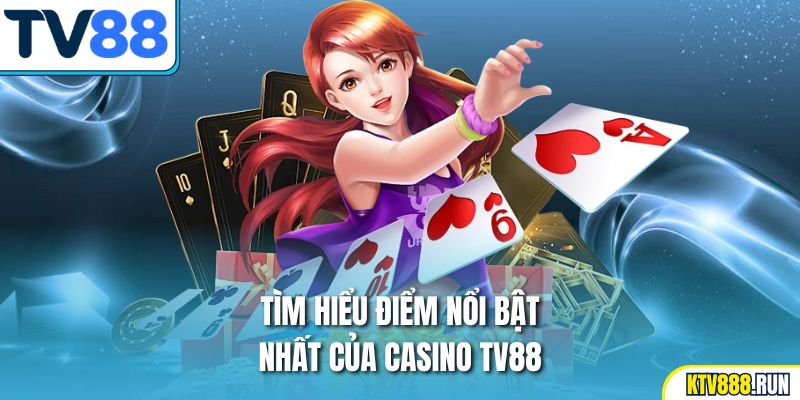 Tìm hiểu điểm nổi bật nhất của Casino TV88